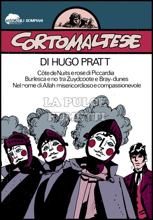 TASCABILI BOMPIANI RAGAZZI #     7 - CORTO MALTESE 6 CÔTE DE NUITS E ROSE DI PICCARDIA - BURLESCA E NO TRA ZUYDCOOTE E BRAY-DUNES - NEL NOME DI ALLAH MISERICORDIOSO E COMPASSIONEVOLE